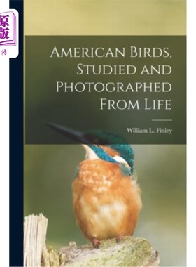 海外直订American Birds, Studied and Photographed From Life 对美国鸟类的研究和拍摄