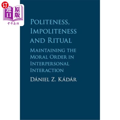 海外直订Politeness, Impoliteness and Ritual: Maintaining the Moral Order in Interpersona 礼貌、不礼貌与礼仪：人际交
