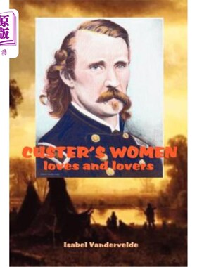 海外直订Custer's Women: loves and lovers of the General 卡斯特的女人：将军的爱与情人