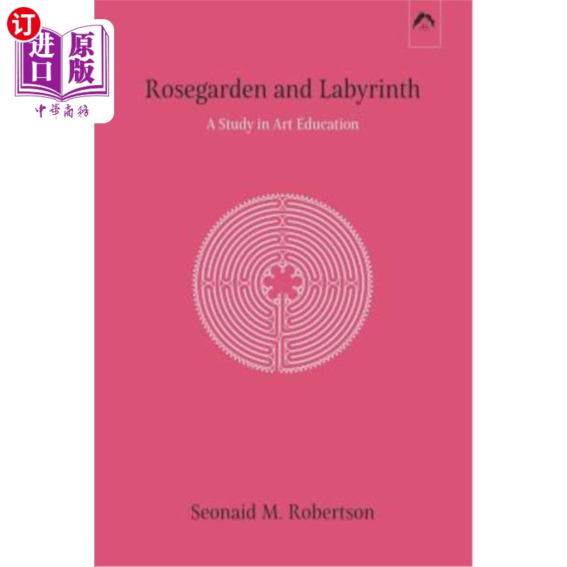 海外直订Rosegarden and Labyrinth: A Study in Art Education 玫瑰园与迷宫:艺术教育研究