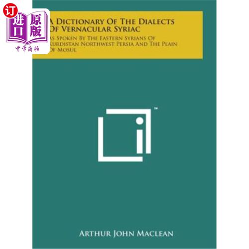 海外直订A Dictionary of the Dialects of Vernacular Syriac: As Spoken by the Eastern Syri 叙利亚方言词典：库尔德斯坦