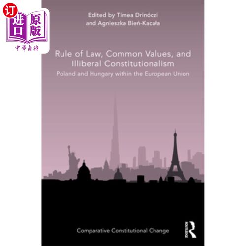 海外直订Rule of Law, Common Values, and Illiberal Constitutionalism: Poland and Hungary  法治、共同价值观和非自由宪