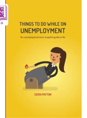 海外直订Things To Do While On Unemployment: An Unemployed Actress's Snapshot Guide To Li 失业期间要做的事情：一位失
