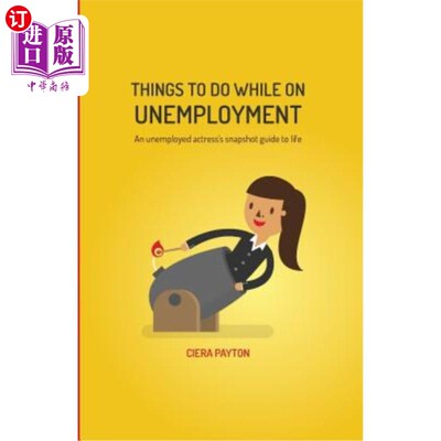 海外直订Things To Do While On Unemployment: An Unemployed Actress's Snapshot Guide To Li 失业期间要做的事情：一位失