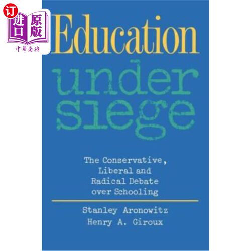 海外直订Education Under Siege: The Conservative, Liberal and Radical Debate Over Schooli 围攻下的教育：关于学校教育