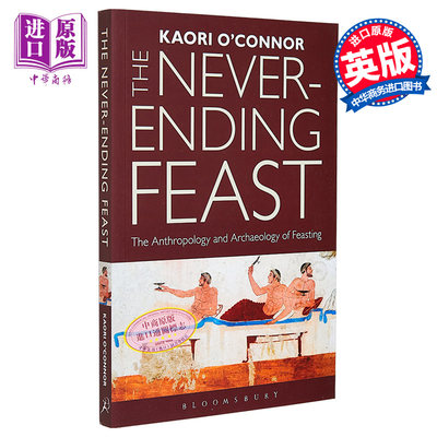 现货 无尽的盛宴 饮宴人类学与考古学 Never ending Feast The Archaeology of Feasting 英文原版 Kaori Oconnor 【中商原版】