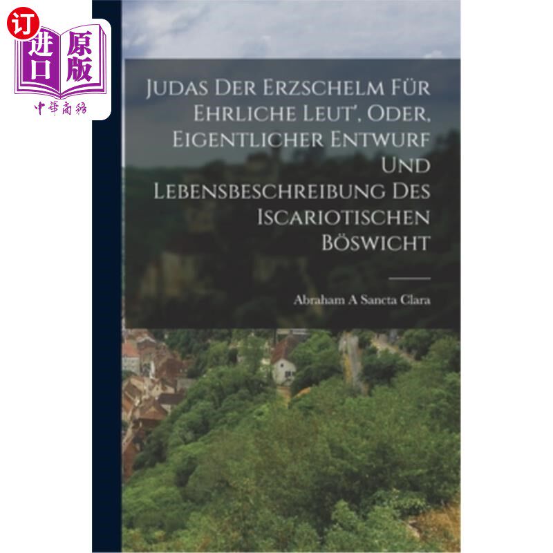 海外直订Judas Der Erzschelm Für Ehrliche Leut', Oder, Eigentlicher Entwurf Und Lebensbes “直白的善恶”犹大王，还是