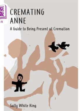 海外直订Cremating Anne: A Guide to Being Present at Cremation 火葬安妮：火葬现场指南
