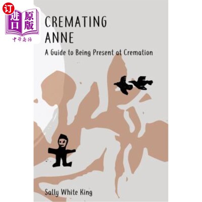 海外直订Cremating Anne: A Guide to Being Present at Cremation 火葬安妮：火葬现场指南