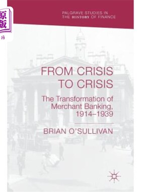 海外直订From Crisis to Crisis: The Transformation of Merchant Banking, 1914-1939 从危机到危机：1914-1939年商业银行