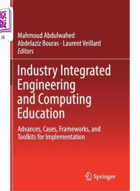海外直订Industry Integrated Engineering and Computing Education: Advances, Cases, Framew 工业集成工程和计算教育:进