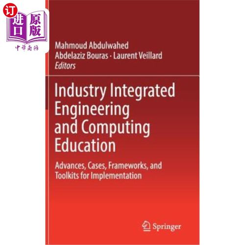 海外直订Industry Integrated Engineering and Computing Education: Advances, Cases, Framew 工业集成工程和计算教育:进