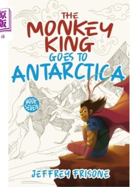 海外直订The Monkey King Goes to Antarctica: Book Seven 《美猴王去南极洲》第七册
