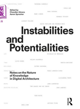 海外直订Instabilities and Potentialities: Notes on the Nature of Knowledge in Digital Ar 不稳定性和潜在性：数字建筑