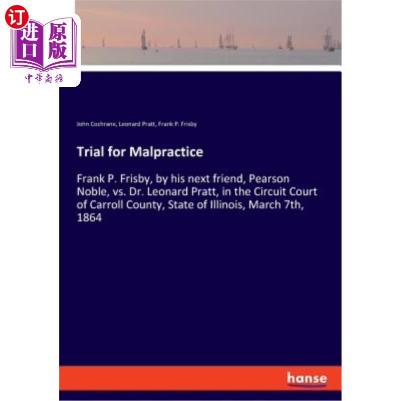 海外直订Trial for Malpractice: Frank P. Frisby, by his next friend, Pearson Noble, vs. D 渎职罪审判