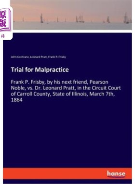 海外直订Trial for Malpractice: Frank P. Frisby, by his next friend, Pearson Noble, vs. D 渎职罪审判