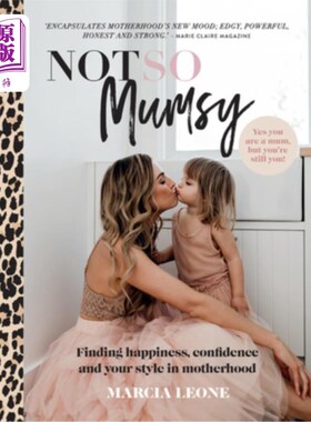 海外直订Not So Mumsy: Finding Happiness, Confidence and Your Style in Motherhood 《不那么妈妈:寻找母亲的快乐、自信