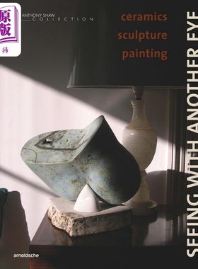 Seeing with Another Eye 进口艺术 安东尼肖收藏集 陶艺、雕塑及绘画【中商原版】