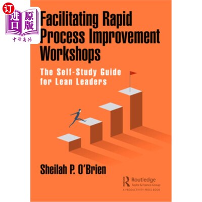海外直订Facilitating Rapid Process Improvement Workshops: The Self-Study Guide for Lean  促进快速过程改进研讨会:精