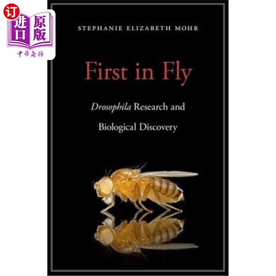 海外直订First in Fly: Drosophila Research and Biological Discovery 首次飞行：果蝇的研究和生物学发现