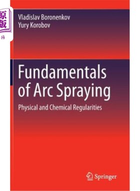 海外直订Fundamentals of Arc Spraying: Physical and Chemical Regularities 电弧喷涂基础：物理和化学规律