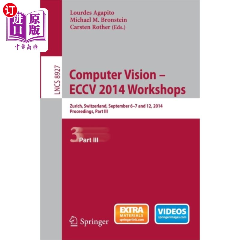 海外直订Computer Vision - Eccv 2014 Workshops: Zurich, Switzerland, September 6-7 and 12 计算机视觉-Eccv 2014
