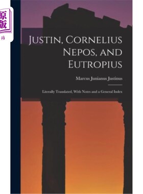 海外直订Justin, Cornelius Nepos, and Eutropius: Literally Translated, With Notes and a G 犹斯丁、科尼利厄斯、欧特罗