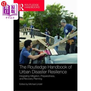 海外直订The Routledge Handbook of Urban Disaster Resilience: Integrating Mitigation, Pre 《劳特利奇城市抗灾手册:综