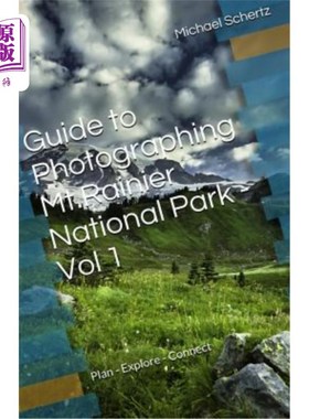 海外直订Guide to Photographing in Mt.Rainier National Park - Volume 1: Plan - Explore -  雷尼尔山国家公园摄影指南-