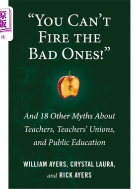 海外直订You Can't Fire the Bad Ones!: And 18 Other Myths about Teachers, Teachers Unions 你不能开除坏员工!以及关于