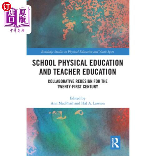 海外直订School Physical Education and Teacher Education: Collaborative Redesign for the  学校体育与教师教育:面向21