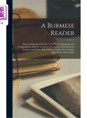 海外直订A Burmese Reader: Being an Easy Introduction to the Written Language and Compani 《缅甸语读者:简单的书面语