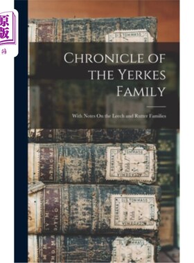 海外直订Chronicle of the Yerkes Family: With Notes On the Leech and Rutter Families 耶基斯家族编年史:附里奇和鲁特家