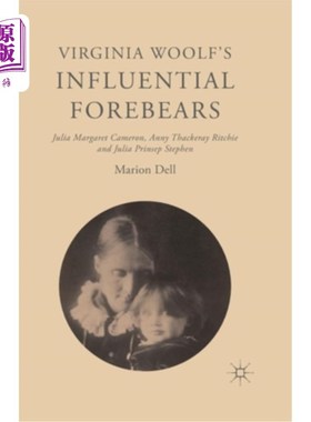 海外直订Virginia Woolf's Influential Forebears: Julia Margaret Cameron, Anny Thackeray R 弗吉尼亚·伍尔夫的重要前辈: