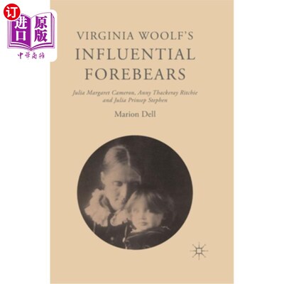 海外直订Virginia Woolf's Influential Forebears: Julia Margaret Cameron, Anny Thackeray R 弗吉尼亚·伍尔夫的重要前辈: