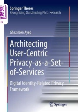 海外直订Architecting User-Centric Privacy-As-A-Set-Of-Services: Digital Identity-Related 构建以用户为中心的隐私服务集：