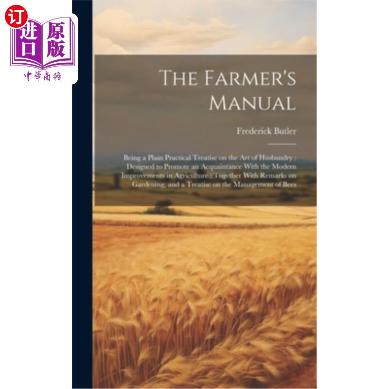 海外直订The Farmer's Manual: Being a Plain Practical Treatise on the art of Husbandry: D 农民手册：作为畜牧业艺术的