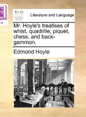 海外直订Mr. Hoyle's Treatises of Whist, Quadrille, Piquet, Chess, and Back-Gammon. 霍伊尔先生的惠斯特、四组舞、皮奎