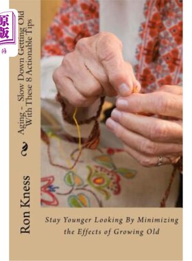 海外直订医药图书Aging - Slow Down Getting Old With These 8 Actionable Tips: Stay Younger Looking 衰老-用这8个可行的