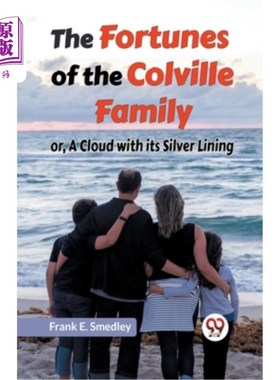 海外直订The Fortunes Of The Colville Family Or, A Cloud With Its Silver Lining 《科尔维尔家族的命运》或《乌云中有一