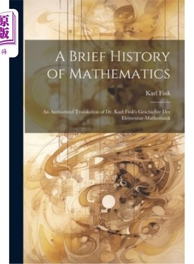 海外直订A Brief History of Mathematics: An Authorized Translation of Dr. Karl Fink's Ges 数学简史：卡尔·芬克博士的