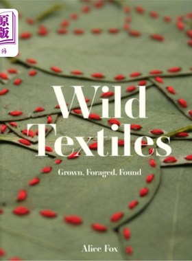 海外直订Wild Textiles: Grown, Foraged, Found 野生纺织品:种植，采集，发现