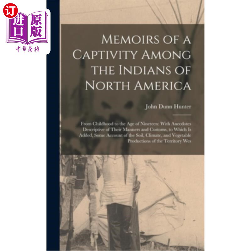 海外直订Memoirs of a Captivity Among the Indians of North America: From Childhood to the 北美印第安人被囚禁的回忆录