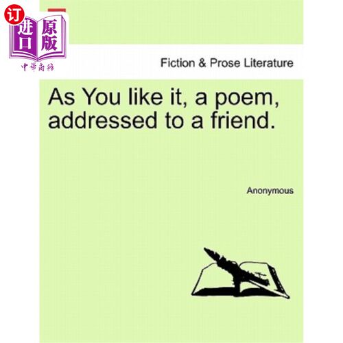 海外直订As You Like It, a Poem, Addressed to a Friend. 《皆大欢喜》，一首写给朋友的诗。