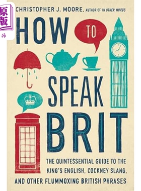 如何说英式英语 国王英语 伦敦腔及其他令人困惑的英式表达指南 How to Speak Brit 英文原版 Christopher J Moore【中商原版