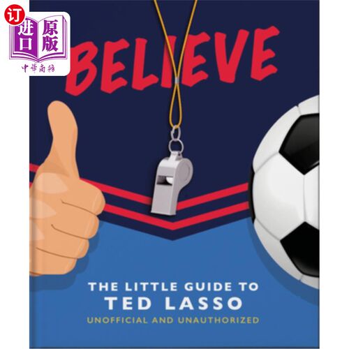 海外直订Believe: The Little Guide to Ted Lasso (Unofficial & Unauthorised) 《相信:Ted Lasso小指南》(非官方及未授权)