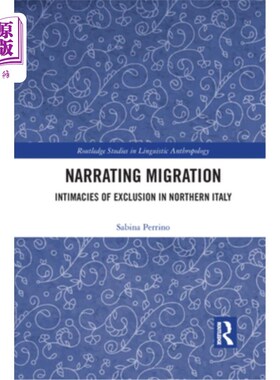 海外直订Narrating Migration: Intimacies of Exclusion in Northern Italy 叙述移民:意大利北部排外的亲密关系