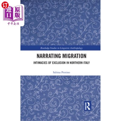 海外直订Narrating Migration: Intimacies of Exclusion in Northern Italy 叙述移民:意大利北部排外的亲密关系