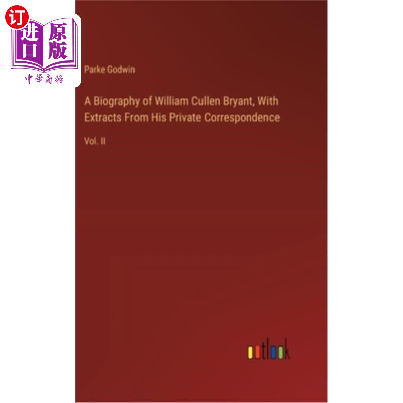 海外直订A Biography of William Cullen Bryant, With Extracts From His Private Corresponde 威廉·卡伦·布莱恩特传记，摘