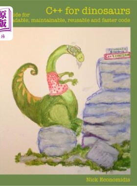 海外直订C++ for Dinosaurs: Guide for Readable, Maintainable, Reusable and Faster Code 恐龙的C++：可读、可维护、可重
